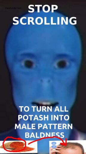 Picture of a blue alien captioned: "Stop scrolling to turn all potash into male pattern baldness" with a picture of potash that is circled with a red arrow pointing to a picture of male-pattern baldness